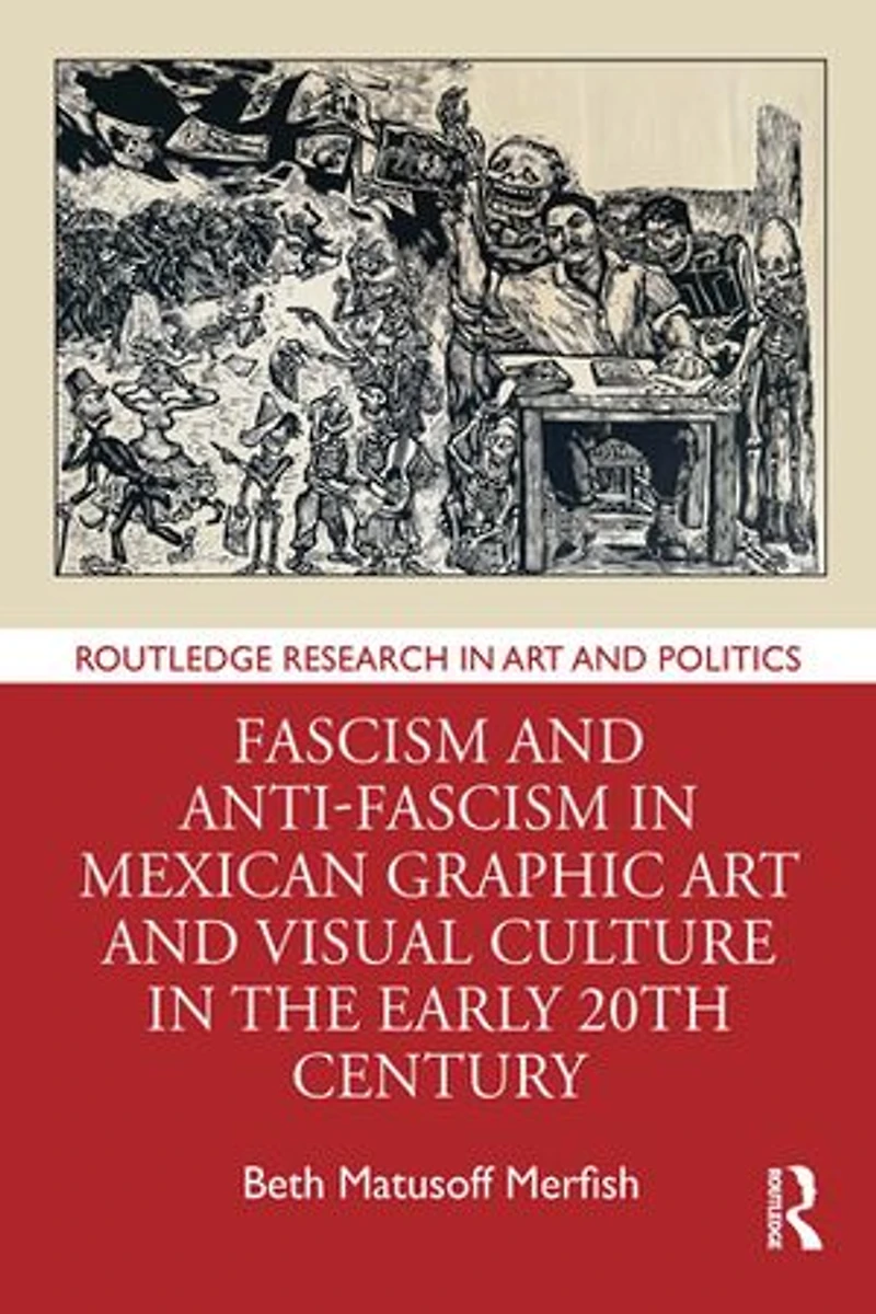 Fascism and Anti-Fascism Mexican Graphic Art Visual Culture the early 20th Century