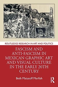 Fascism and Anti-Fascism Mexican Graphic Art Visual Culture the early 20th Century
