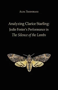 Analyzing Clarice Starling: Jodie Foster’s Performance in The Silence of the Lambs: An Educational and Analytical Study for Film Analysis and Media Studies