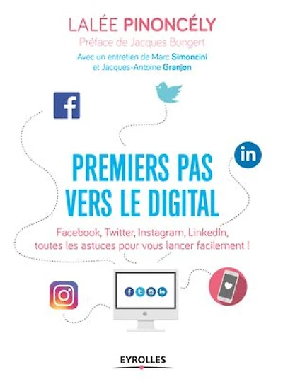 Premiers pas vers le digital: Facebook, Twitter, Instagram, LinkedIn, toutes les astuces pour vous lancer facilement !