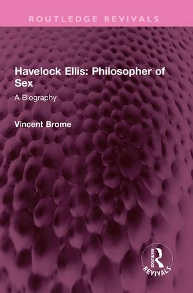 Havelock Ellis: Philosopher of Sex: A Biography