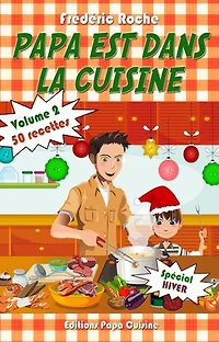 PAPA EST DANS LA CUISINE Volume 2: Spécial Hiver