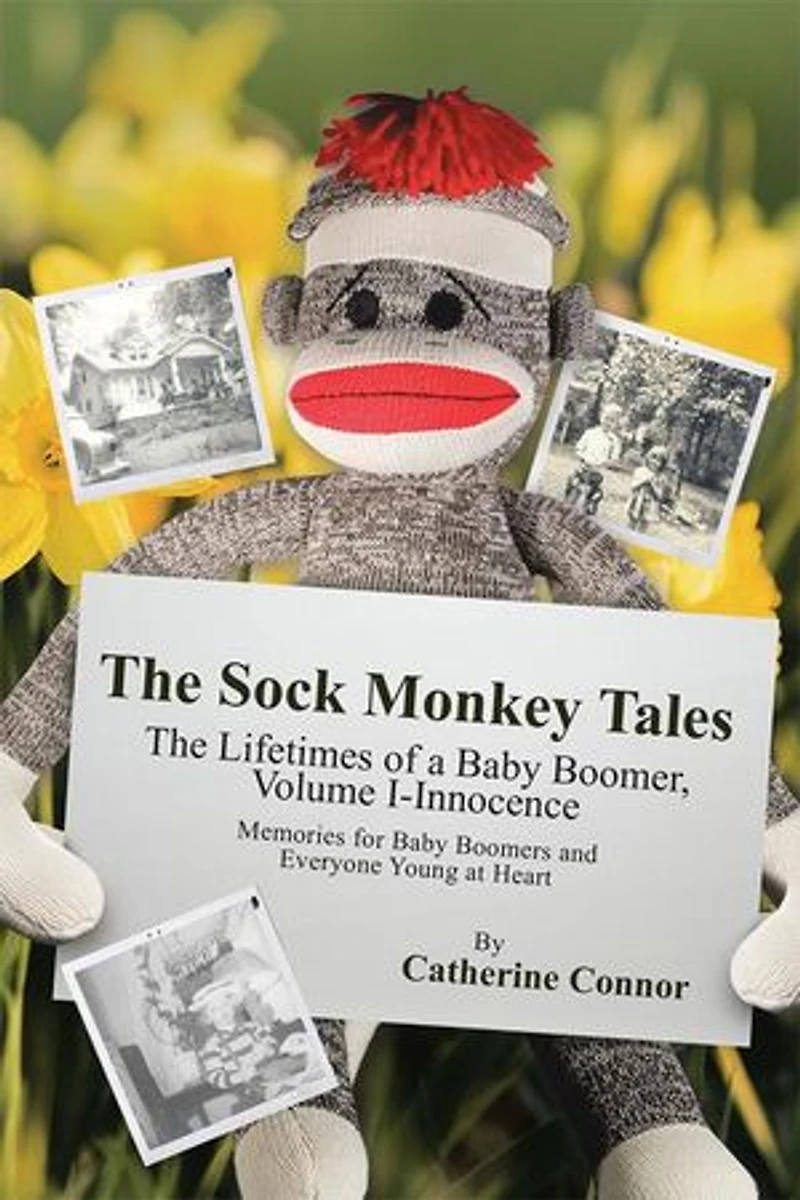The Sock Monkey Tales: Lifetimes of a Baby Boomer, Volume I-Innocence
