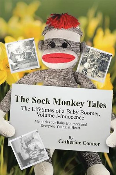The Sock Monkey Tales: Lifetimes of a Baby Boomer, Volume I-Innocence