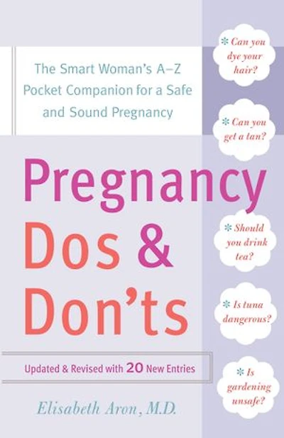 Pregnancy Do's and Don'ts: The Smart Woman's A-Z Pocket Companion for a Safe Sound