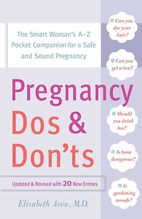 Pregnancy Do's and Don'ts: The Smart Woman's A-Z Pocket Companion for a Safe Sound