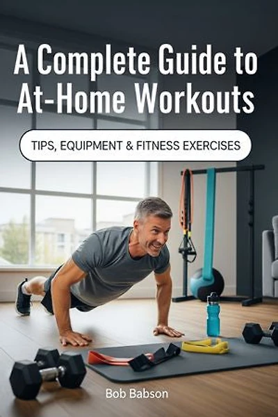 A Complete Guide to At-Home Workouts: Tips, Equipment & Fitness Exercises
