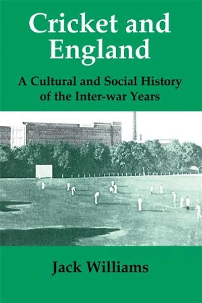 Cricket and England: A Cultural Social History of England Between the Wars