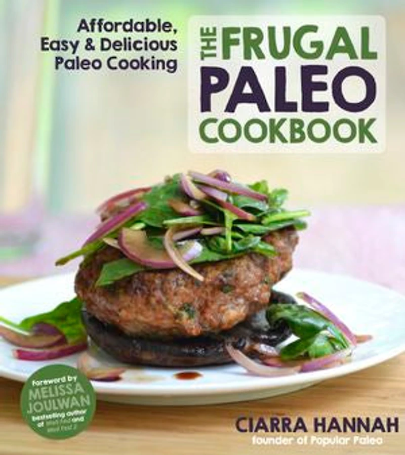 The Frugal Paleo Cookbook: Affordable, Easy & Delicious Cooking