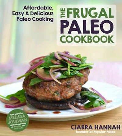 The Frugal Paleo Cookbook: Affordable, Easy & Delicious Cooking