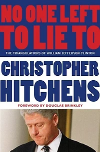 No One Left to Lie To: The Triangulations of William Jefferson Clinton
