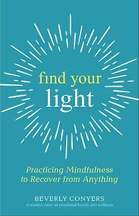 Find Your Light: Practicing Mindfulness to Recover from Anything