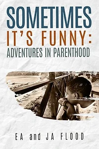 Sometimes It's Funny: Adventures in Parenthood