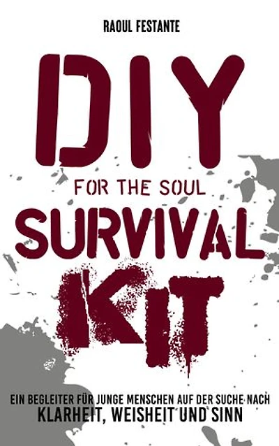 DIY Survival Kit: Ein Begleiter für junge Ewachsene zu mehr Resilienz, Selbstbewusstsein und Weisheit