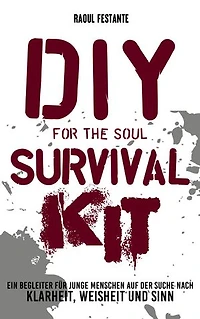 DIY Survival Kit: Ein Begleiter für junge Ewachsene zu mehr Resilienz, Selbstbewusstsein und Weisheit