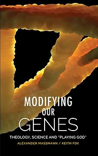 Modifying Our Genes: Theology, Science and "Playing God"