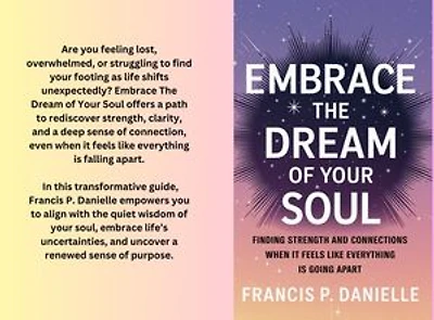 Embrace The Dream of Your Soul: Finding Strength and Connections When It Feels Like Everything is Going Apart