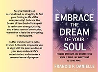 Embrace The Dream of Your Soul: Finding Strength and Connections When It Feels Like Everything is Going Apart