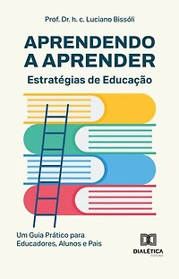 Aprendendo a Aprender: Estratégias de Educação: Um Guia Prático para Educadores, Alunos e Pais
