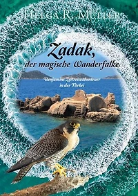Zadak. der magische Wanderfalke: Benjamins Zeitreiseabenteuer in der Türkei
