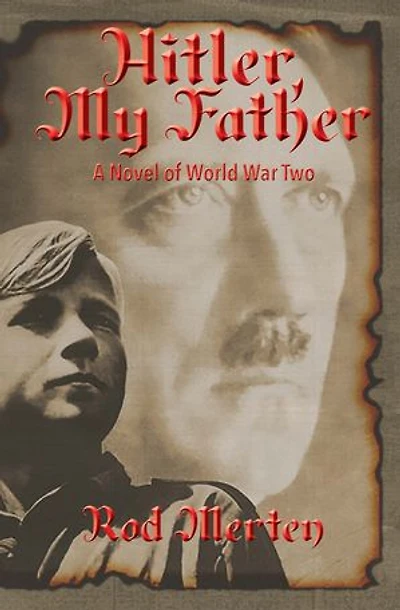 Hitler, My Father: A Novel Of World War Two, Hitler's Unknown Lover, And Son.