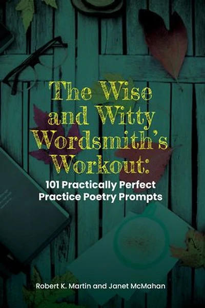 The Wise and Witty Wordsmith's Workout: 101 Practically Perfect Poetry Prompts