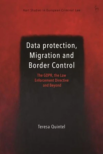 Data Protection, Migration and Border Control: the GDPR, Law Enforcement Directive Beyond