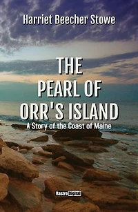 The Pearl of Orr's Island: A Story of the Coast of Maine