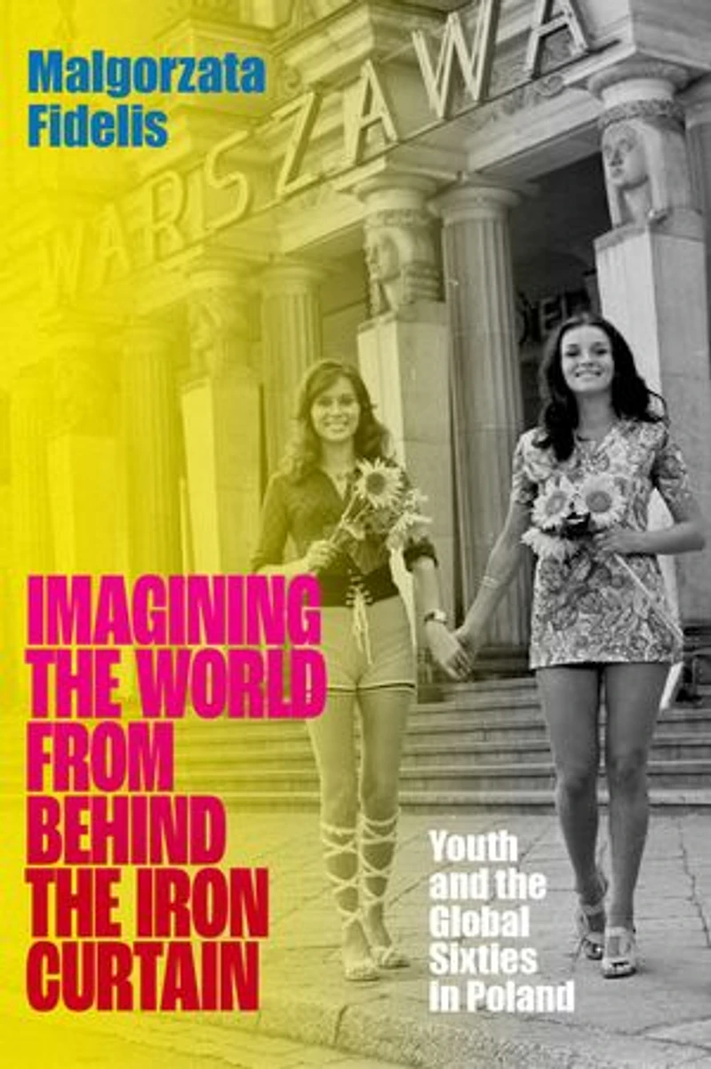 Imagining the World from Behind Iron Curtain: Youth and Global Sixties Poland