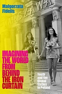 Imagining the World from Behind Iron Curtain: Youth and Global Sixties Poland