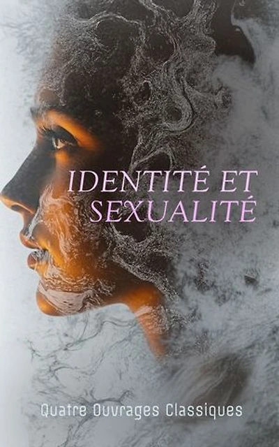 Identité et Sexualité : Quatre Ouvrages Classiques: Les Chansons De Bilitis, Si le Grain ne Meurt, Escal-Vigor, etc.