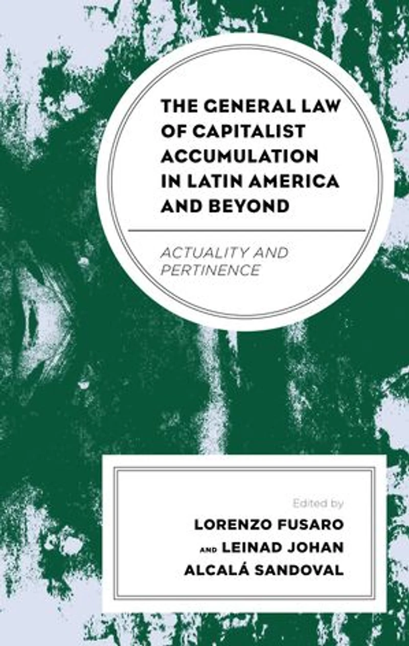 The General Law of Capitalist Accumulation Latin America and Beyond: Actuality Pertinence