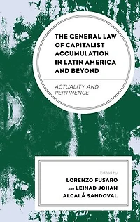 The General Law of Capitalist Accumulation Latin America and Beyond: Actuality Pertinence
