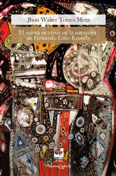 El sujeto en crisis en la narrativa de Fernando Cruz Kronfly