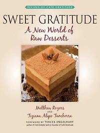 Sweet Gratitude: A New World Of Raw Desserts