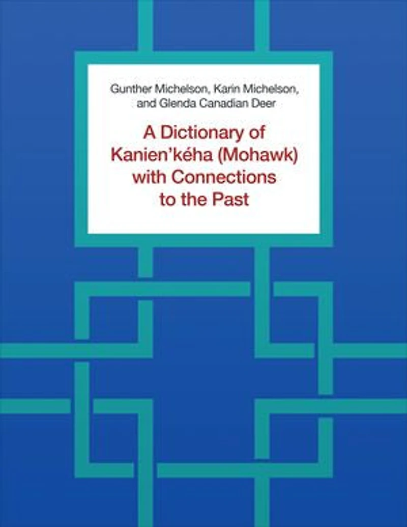 A Dictionary of Kanien'kéha (Mohawk) with Connections to the Past