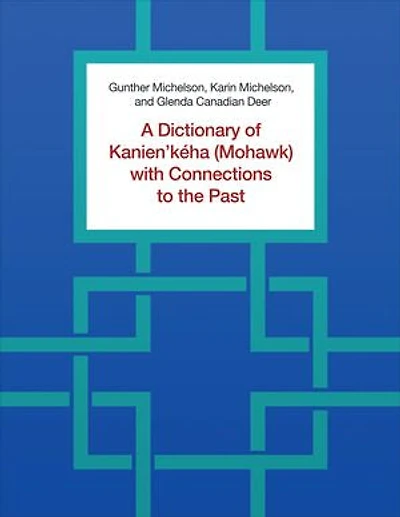 A Dictionary of Kanien'kéha (Mohawk) with Connections to the Past