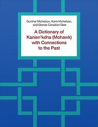 A Dictionary of Kanien'kéha (Mohawk) with Connections to the Past