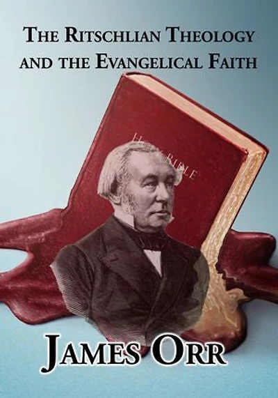 The Ritschlian Theology and the Evangelical Faith