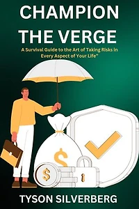 Champion the Verge: A Survival Guide to the Art of Taking Risks in Every Aspect of Your Life