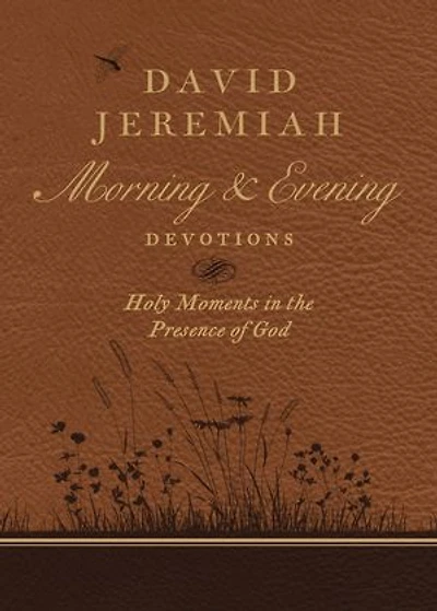 David Jeremiah Morning and Evening Devotions: Holy Moments the Presence of God