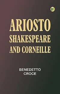 Ariosto, Shakespeare and Corneille
