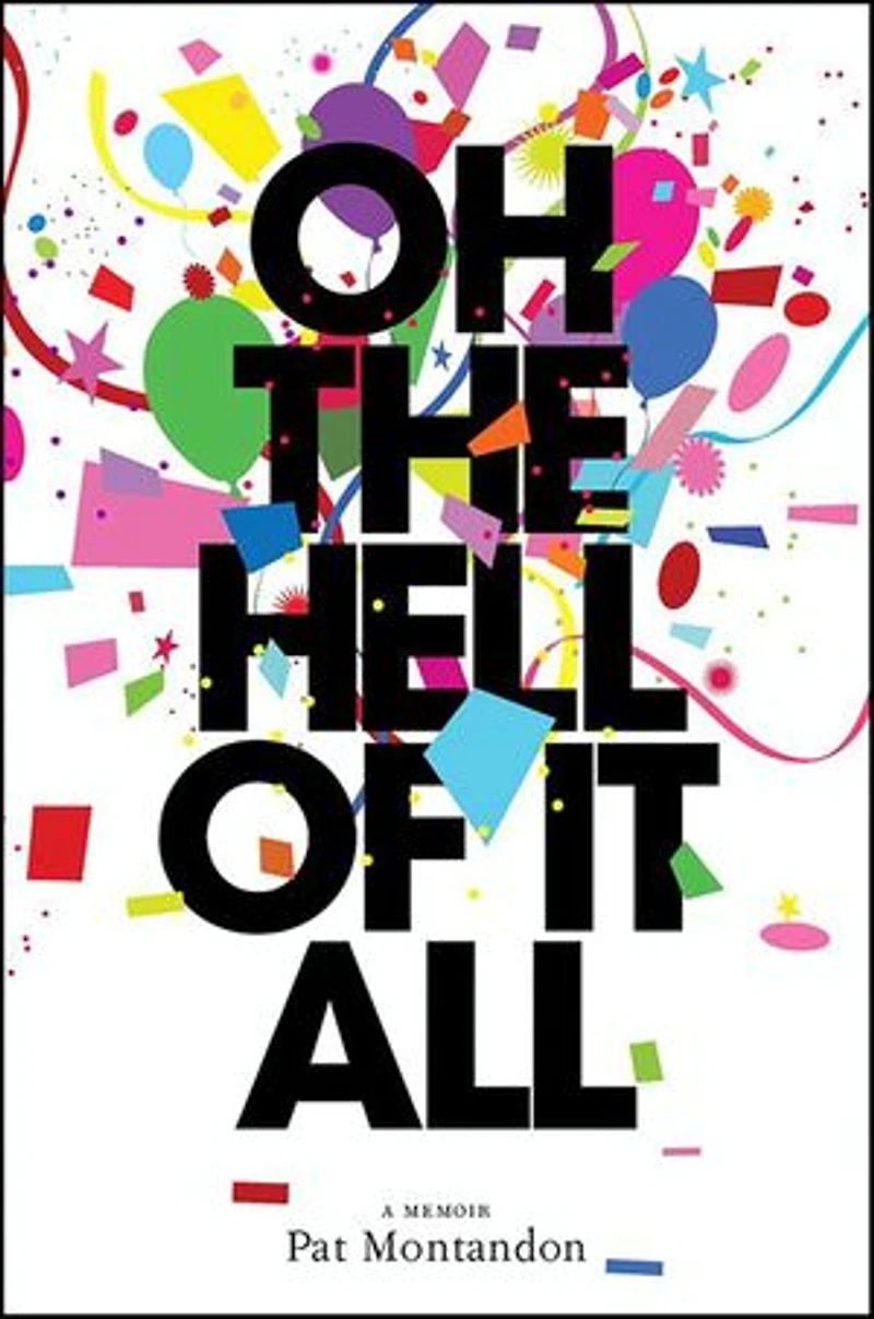 Oh the Hell of It All: A Memoir