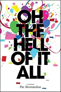 Oh the Hell of It All: A Memoir