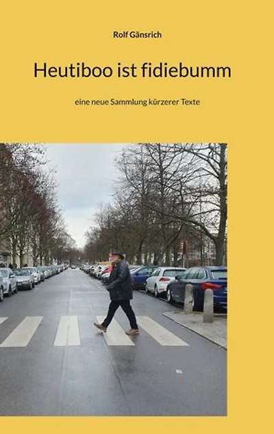 Heutiboo ist fidiebumm: eine neue Sammlung kürzerer Texte
