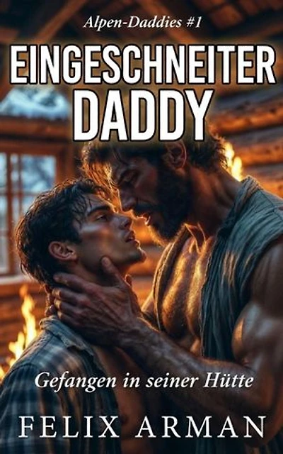 Alpen Daddies: Eingeschneiter Daddy: Gefanger In Seine Hütte: Alpen Daddies: Eine Mm Mountain Man Romance Reihe, #1