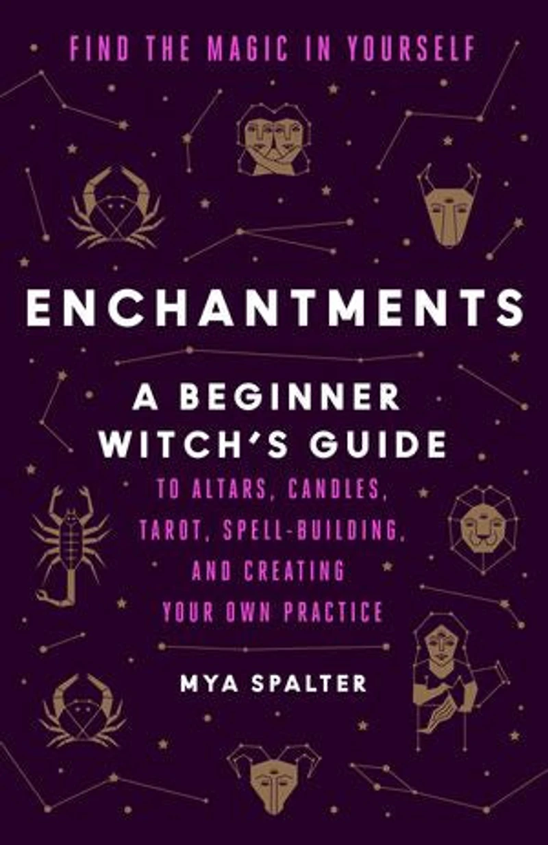 Enchantments: Find the Magic Yourself: A Beginner Witch's Guide