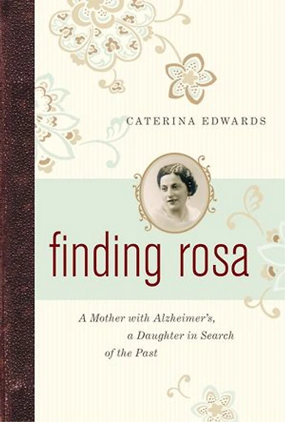 Finding Rosa: a Mother with Alzheimers, Daughter Search of the Past