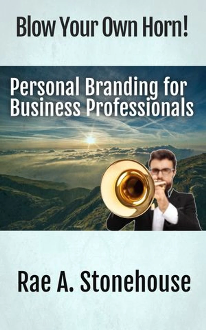 Blow Your Own Horn!: Personal Branding for Business Professionals