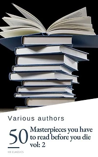 50 Masterpieces you have to read before you die vol: 2: Timeless Classics to Enrich Your Mind and Soul
